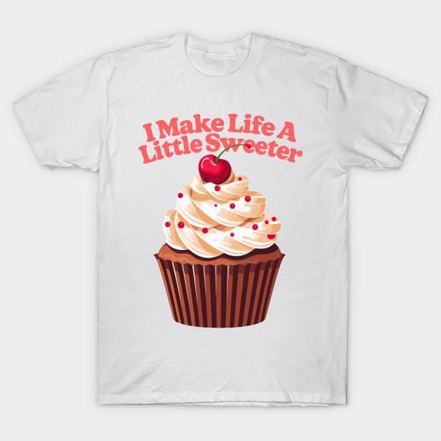 I Make Life A Little Sweeter T-Shirt by DrumRollDesigns